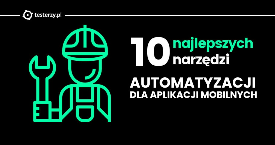 Najlepsze narzędzia automatyzacji dla aplikacji mobilnych